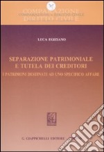 Separazione patrimoniale e tutela dei creditori. I patrimoni destinati ad uno specifico affare libro