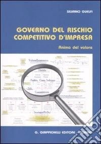 Governo del rischio competitivo d'impresa. Anima del valore libro