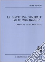 La disciplina generale delle obbligazioni. Corso di diritto civile. Appunti dalle lezioni libro