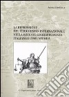 La repressione del terrorismo internazionale nella recente giurisprudenza italiana e comunitaria libro