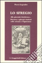 Lo sfregio. Alla gioventù desiderosa... Discorso a giovani studenti sulla scienza e l'ignoranza libro