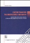 I sistemi finanziari tra innovazione e instabilità. Lezioni dalla crisi dei mutui subprime e riflessioni sulle prospettive per banche e mercati libro