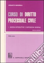 Corso di diritto processuale civile. Ediz. minore. Vol. 1: Nozioni introduttive e disposizioni generali libro