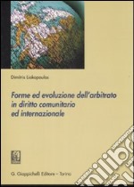 Forme ed evoluzione dell'arbitrato in diritto comunitario ed internazionale libro