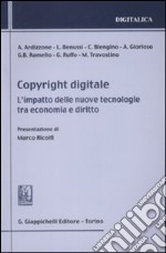 Copyright digitale. L'impatto delle nuove tecnologie tra economia e diritto libro