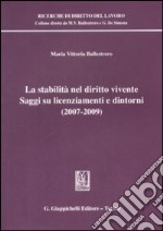 La stabilità nel diritto vivente. Saggi su licenziamenti e dintorni (2007-2009) libro