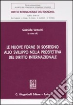 Le nuove forme di sostegno allo sviluppo nella prospettiva del diritto internazionale libro