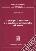 Il principio di concorrenza e la regolazione amministrativa dei mercati libro