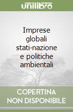 Imprese globali stati-nazione e politiche ambientali libro