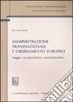 Amministrazione transnazionale e ordinamento europeo. Saggio sul pluralismo amministrativo