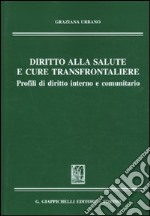 Diritto alla salute e cure transfrontaliere. Profili di diritto interno e comunitario