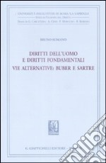 Diritti dell'uomo e diritti fondamentali. Vie alternative. Buber e Sartre libro