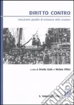 Diritto contro. Meccanismi giuridici di esclusione dello straniero libro