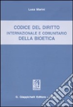 Codice del diritto internazionale e comunitario della bioetica libro