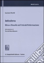 Infosfera. Etica e filosofia nell'età dell'informazione libro