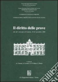 Il diritto delle prove. Atti del Convegno (Catania, 21-22 novembre 2008) libro