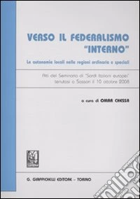 Verso il federalismo «interno». Le autonomie locali nelle regioni ordinarie e speciali. Atti del Seminario di "Sardi italiani europei" (Sassari, 10 ottobre 2009) libro