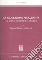 La regolazione assicurativa dal codice ai provvedimenti di attuazione libro