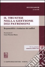 Il trustee nella gestione dei patrimoni. Responsabilità e risoluzione dei conflitti. Con CD-ROM