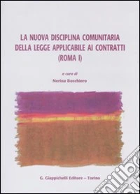 La nuova disciplina comunitaria delle legge applicabile ai contratti (Roma I) libro