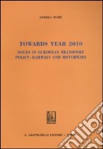 Towards year 2010. Issues in european transport policy. Railways and motorways libro