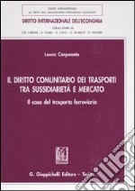 Il diritto comunitario dei trasporti tra sussidiarità e mercato. Il caso del trasporto ferroviario