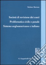 Società di revisione dei conti. Problematica civile e penale. Sistema angloamericano e italiano libro