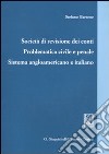 Società di revisione dei conti. Problematica civile e penale. Sistema angloamericano e italiano libro