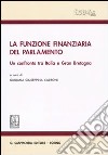 La funzione finanziaria del Parlamento. Un confronto tra Italia e Gran Bretagna libro di Carboni G. G. (cur.)