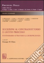 Eccezioni al contraddittorio e giusto processo. Un itinerario attraverso la giurisprudenza libro