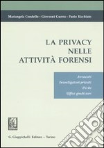 La privacy nelle attività forensi. Avvocati, investigatori privati, periti, uffici giudiziari