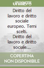 Diritto del lavoro e diritto sociale europeo. Temi scelti. Diritto del lavoro e diritto sociale europeo. Un'analisi delle fonti libro