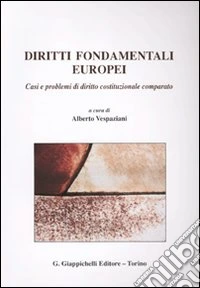 Diritti fondamentali europei. Casi e problemi di diritto costituzionale comparato libro