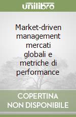 Market-driven management mercati globali e metriche di performance libro