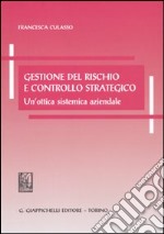 Gestione del rischio e controllo strategico. Un'ottica sistemica aziendale libro