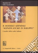 Il modello aziendale «agenzia locale di sviluppo». L'analisi della realtà italiana libro