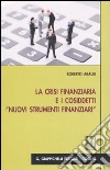 La crisi finanziaria e i cosiddetti «nuovi strumenti finanziari» libro di Araldi Roberto