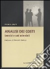 Analisi dei costi. Esercizi e casi aziendali libro