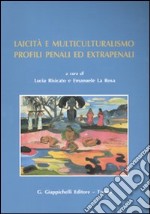 Laicità e multiculturalismo. Profili penali ed extrapenali. Atti del Convegno (Messina, 13-14 giugno 2008) libro