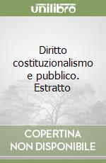 Diritto costituzionalismo e pubblico. Estratto