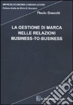 La gestione di marca nelle relazioni business-to-business libro