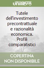 Tutele dell'investimento precontrattuale e razionalità economica. Profili comparatistici