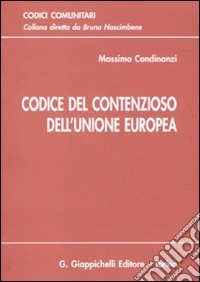Codice del contenzioso dell'unione europea. Aggiornato all'entrata in vigore del trattato di Lisbona libro