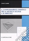 Il campionamento statistico per la ricerca sociale e di mercato libro di Gambini Antonio