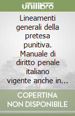 Lineamenti generali della pretesa punitiva. Manuale di diritto penale italiano vigente anche in Somalia. Parte generale. Vol. 1 libro