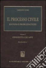 Il processo civile. Sistema e problematiche. Vol. 1: I soggetti e gli atti libro