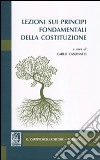 Lezioni sui principi fondamentali della costituzione libro di Casonato C. (cur.)