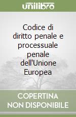 Codice di diritto penale e processuale penale dell'Unione Europea
