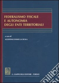 Federalismo fiscale e autonomia degli enti territoriali libro