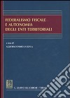 Federalismo fiscale e autonomia degli enti territoriali libro